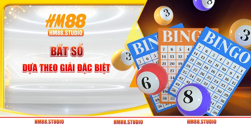 Dựa vào giải Đặc Biệt để bắt số