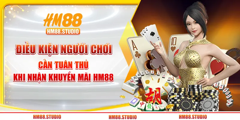 Điều kiện người chơi cần tuân thủ khi nhận khuyến mãi HM88