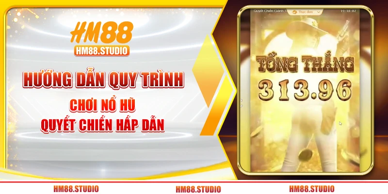Hướng dẫn quy trình chơi nổ hũ quyết chiến hấp dẫn
