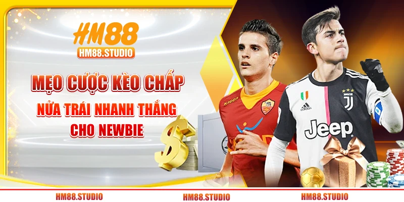 Mẹo cược kèo chấp nửa trái nhanh thắng cho newbie