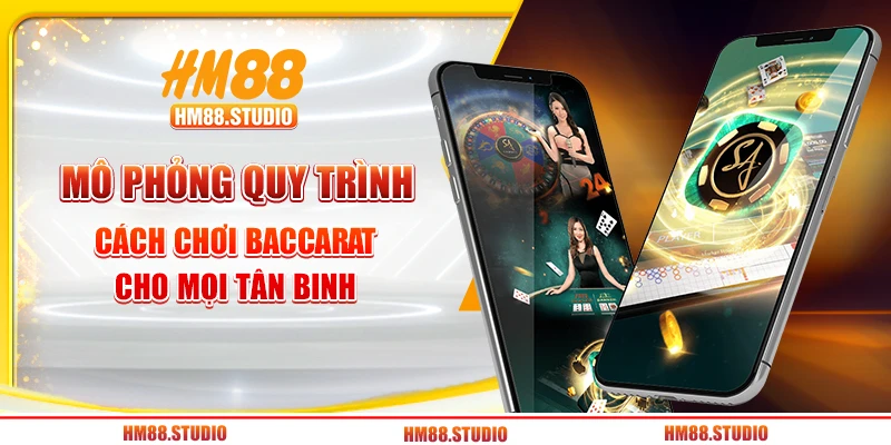 Mô phỏng quy trình cách chơi Baccarat cho mọi tân binh