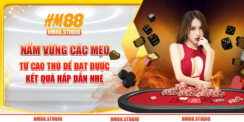 Nắm vững các mẹo từ cao thủ để đạt được kết quả hấp dẫn nhé