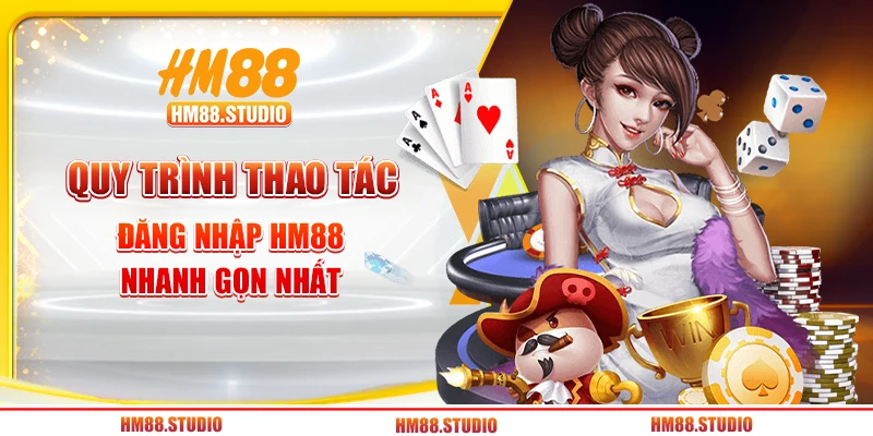 Quy trình thao tác đăng nhập HM88 nhanh gọn nhất