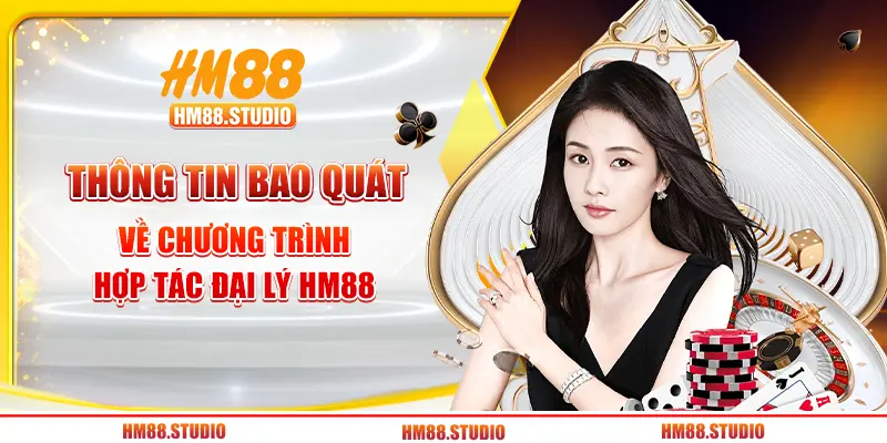 Thông tin bao quát về chương trình hợp tác đại lý HM88