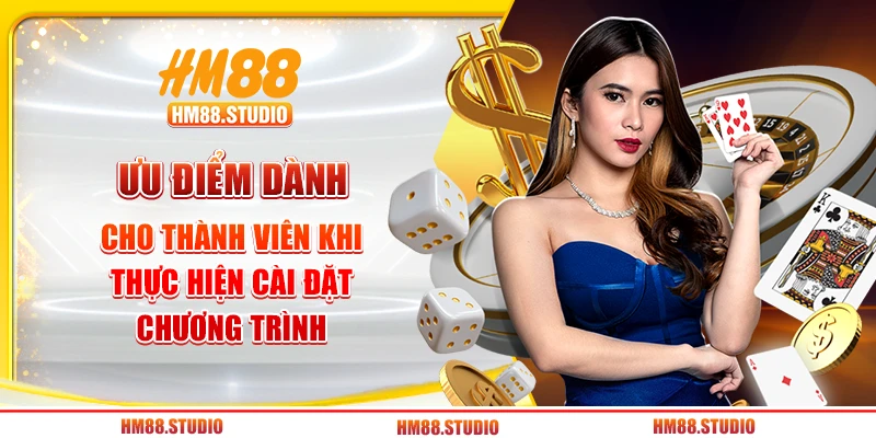 Ưu điểm dành cho thành viên khi thực hiện cài đặt chương trình